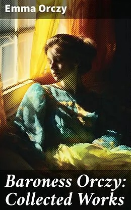 E-Book (epub) Baroness Orczy: Collected Works von Emma Orczy