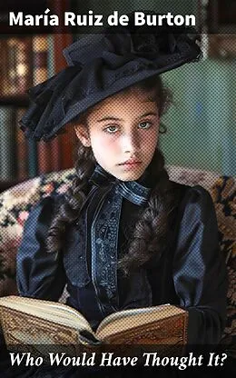 E-Book (epub) Who Would Have Thought It? von María Ruiz de Burton