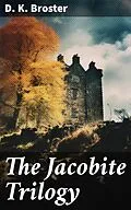 E-Book (epub) The Jacobite Trilogy von D. K. Broster