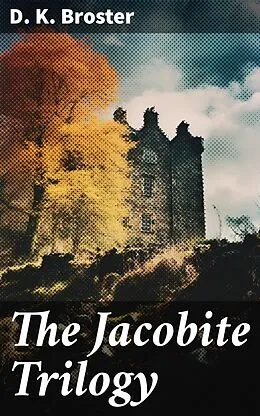 E-Book (epub) The Jacobite Trilogy von D. K. Broster