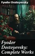 E-Book (epub) Fyodor Dostoyevsky: Complete Works von Fyodor Dostoyevsky