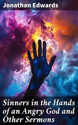 E-Book (epub) Sinners in the Hands of an Angry God and Other Sermons von Jonathan Edwards