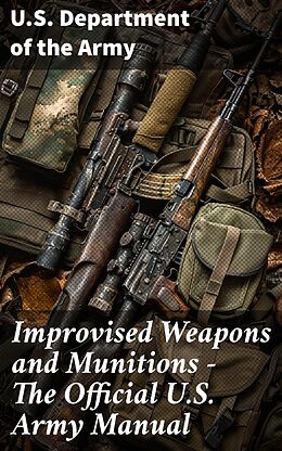 eBook (epub) Improvised Weapons and Munitions - The Official U.S. Army Manual de U.S. Department of the Army