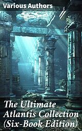 eBook (epub) The Ultimate Atlantis Collection (Six-Book Edition) de Plato, Francis Bacon, Ignatius Donnelly