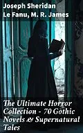 E-Book (epub) The Ultimate Horror Collection - 70 Gothic Novels &amp; Supernatural Tales von Joseph Sheridan Le Fanu, M. R. James