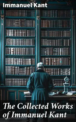 E-Book (epub) The Collected Works of Immanuel Kant von Immanuel Kant