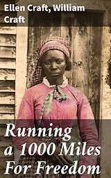 eBook (epub) Running a 1000 Miles For Freedom de Ellen Craft, William Craft