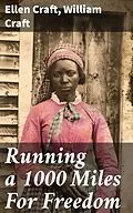 E-Book (epub) Running a 1000 Miles For Freedom von Ellen Craft, William Craft