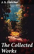 E-Book (epub) The Collected Works von J. S. Fletcher