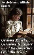 E-Book (epub) Grimms Märchen: Gesammelte Kinder - und Hausmärchen (Voll Illustriert) von Jacob Grimm, Wilhelm Grimm