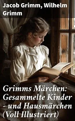 E-Book (epub) Grimms Märchen: Gesammelte Kinder - und Hausmärchen (Voll Illustriert) von Jacob Grimm, Wilhelm Grimm