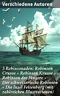 E-Book (epub) 5 Robinsonaden: Robinson Crusoe + Robinson Krusoe + Robinson der Jüngere + Der schweizerische Robinson + Die Insel Felsenburg (mit zahlreichen Illustrationen) von Ludwig Tieck, Daniel Defoe, Johann David Wyss