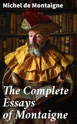 E-Book (epub) The Complete Essays of Montaigne von Michel De Montaigne