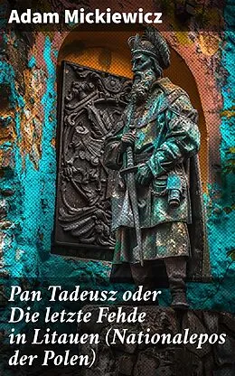 E-Book (epub) Pan Tadeusz oder Die letzte Fehde in Litauen (Nationalepos der Polen) von Adam Mickiewicz