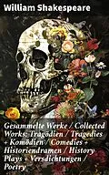 E-Book (epub) Gesammelte Werke / Collected Works: Tragödien / Tragedies + Komödien / Comedies + Historiendramen / History Plays + Versdichtungen / Poetry von William Shakespeare