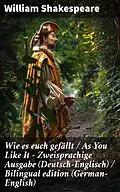 E-Book (epub) Wie es euch gefällt / As You Like It - Zweisprachige Ausgabe (Deutsch-Englisch) / Bilingual edition (German-English) von William Shakespeare