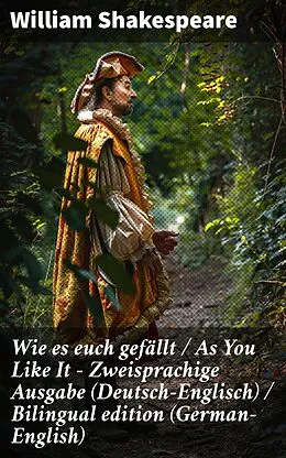 E-Book (epub) Wie es euch gefällt / As You Like It - Zweisprachige Ausgabe (Deutsch-Englisch) / Bilingual edition (German-English) von William Shakespeare
