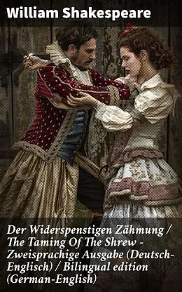 E-Book (epub) Der Widerspenstigen Zähmung / The Taming Of The Shrew - Zweisprachige Ausgabe (Deutsch-Englisch) / Bilingual edition (German-English) von William Shakespeare