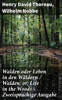 E-Book (epub) Walden oder Leben in den Wäldern / Walden; or, Life in the Woods - Zweisprachige Ausgabe von Henry David Thoreau, Wilhelm Nobbe
