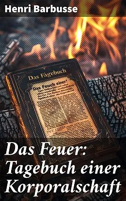 E-Book (epub) Das Feuer: Tagebuch einer Korporalschaft von Henri Barbusse