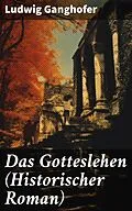 E-Book (epub) Das Gotteslehen (Historischer Roman) von Ludwig Ganghofer
