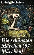 E-Book (epub) Die schönsten Märchen (57 Märchen) von Ludwig Bechstein