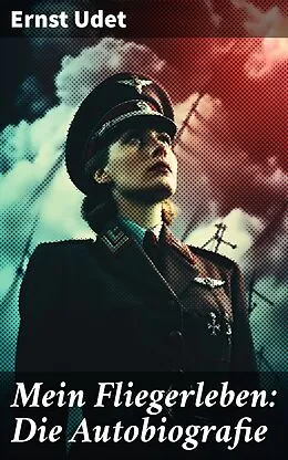 E-Book (epub) Mein Fliegerleben: Die Autobiografie von Ernst Udet