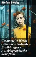 E-Book (epub) Gesammelte Werke (Romane + Gedichte + Erzählungen + Autobiographische Schriften) von Stefan Zweig