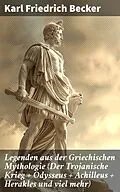 E-Book (epub) Legenden aus der Griechischen Mythologie (Der Trojanische Krieg + Odysseus + Achilleus + Herakles und viel mehr) von Karl Friedrich Becker