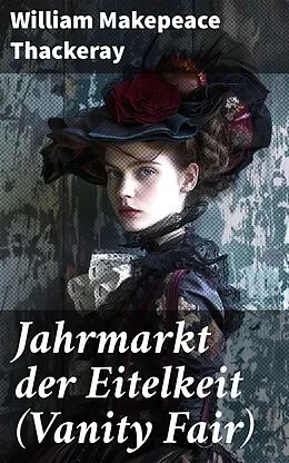 E-Book (epub) Jahrmarkt der Eitelkeit (Vanity Fair) von William Makepeace Thackeray