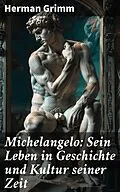 E-Book (epub) Michelangelo: Sein Leben in Geschichte und Kultur seiner Zeit von Herman Grimm