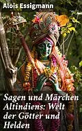 E-Book (epub) Sagen und Märchen Altindiens: Welt der Götter und Helden von Alois Essigmann
