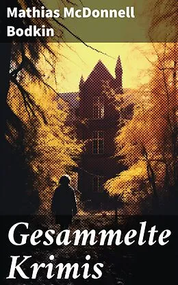 E-Book (epub) Gesammelte Krimis von Mathias McDonnell Bodkin