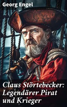 E-Book (epub) Claus Störtebecker: Legendärer Pirat und Krieger von Georg Engel