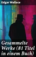 E-Book (epub) Gesammelte Werke (81 Titel in einem Buch) von Edgar Wallace