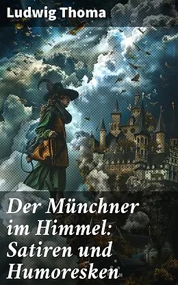 E-Book (epub) Der Münchner im Himmel: Satiren und Humoresken von Ludwig Thoma