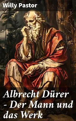 E-Book (epub) Albrecht Dürer - Der Mann und das Werk von Willy Pastor