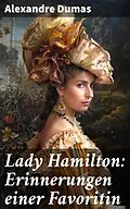 E-Book (epub) Lady Hamilton: Erinnerungen einer Favoritin von Alexandre Dumas