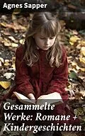 E-Book (epub) Gesammelte Werke: Romane + Kindergeschichten von Agnes Sapper