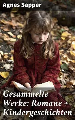 E-Book (epub) Gesammelte Werke: Romane + Kindergeschichten von Agnes Sapper