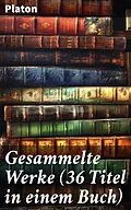 E-Book (epub) Gesammelte Werke (36 Titel in einem Buch) von Platon