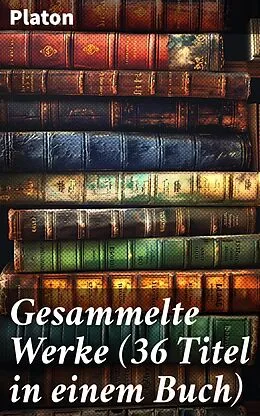 E-Book (epub) Gesammelte Werke (36 Titel in einem Buch) von Platon