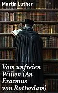 E-Book (epub) Vom unfreien Willen (An Erasmus von Rotterdam) von Martin Luther