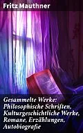 E-Book (epub) Gesammelte Werke: Philosophische Schriften, Kulturgeschichtliche Werke, Romane, Erzählungen, Autobiografie von Fritz Mauthner