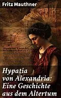 E-Book (epub) Hypatia von Alexandria: Eine Geschichte aus dem Altertum von Fritz Mauthner