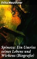 E-Book (epub) Spinoza: Ein Umriss seines Lebens und Wirkens (Biografie) von Fritz Mauthner