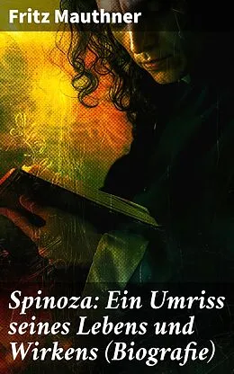 E-Book (epub) Spinoza: Ein Umriss seines Lebens und Wirkens (Biografie) von Fritz Mauthner