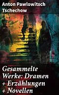 E-Book (epub) Gesammelte Werke: Dramen + Erzählungen + Novellen von Anton Pawlowitsch Tschechow