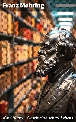 E-Book (epub) Karl Marx - Geschichte seines Lebens von Franz Mehring