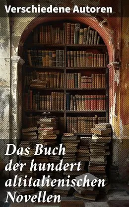 E-Book (epub) Das Buch der hundert altitalienischen Novellen von Niccolò Machiavelli, Pietro Fortini, Carlo Graf Gozzi